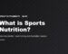 What is Sports Nutrition?